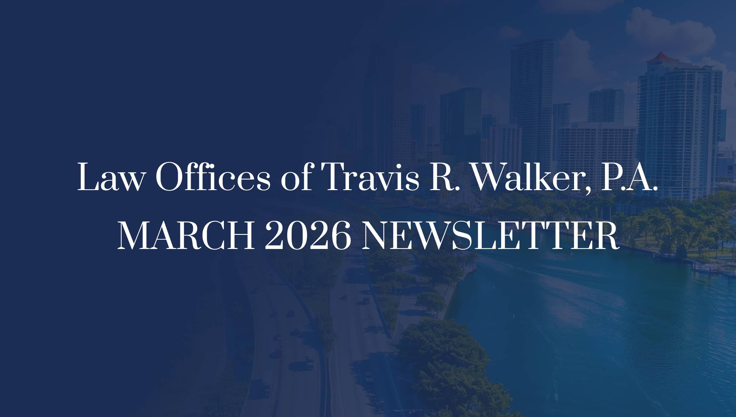 March 2026 Newsletter cover from Law Offices of Travis R. Walker, P.A.